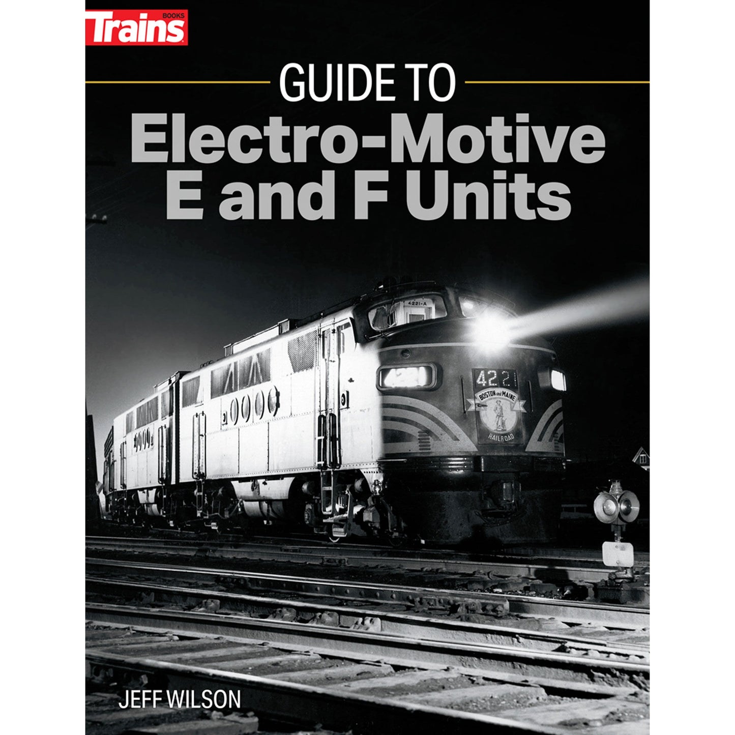 Guide to Electro-Motive E and F Units (KAL01316)